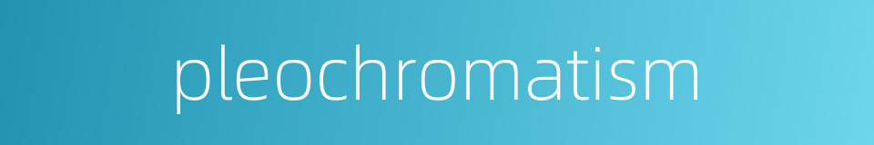 pleochromatism的同义词