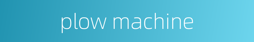 plow machine的同义词
