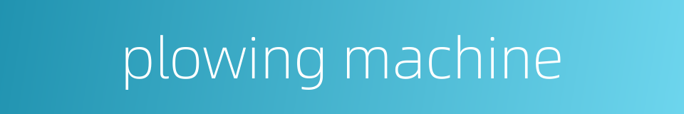 plowing machine的同义词