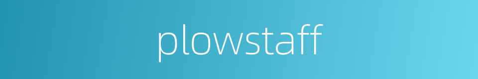 plowstaff的同义词