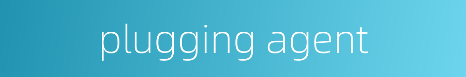 plugging agent的同义词