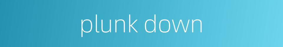 plunk down的同义词