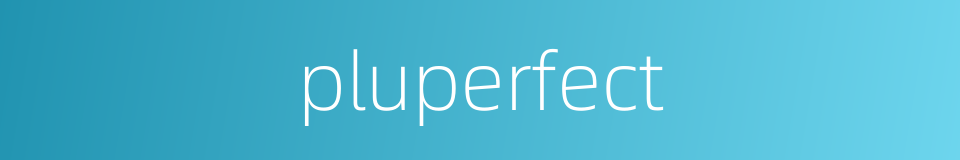 pluperfect的同义词