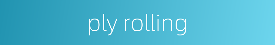 ply rolling的同义词