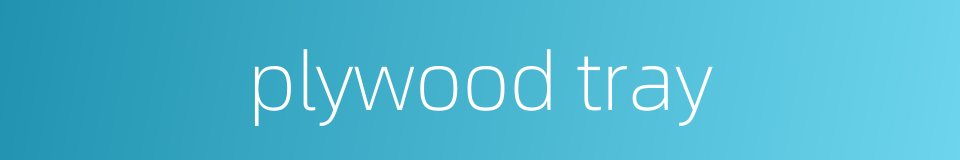 plywood tray的同义词