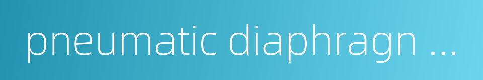 pneumatic diaphragn actuating mechanism的同义词