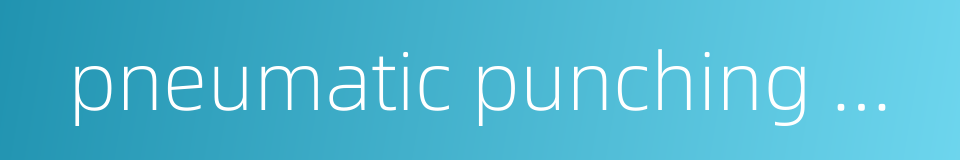 pneumatic punching machine的同义词