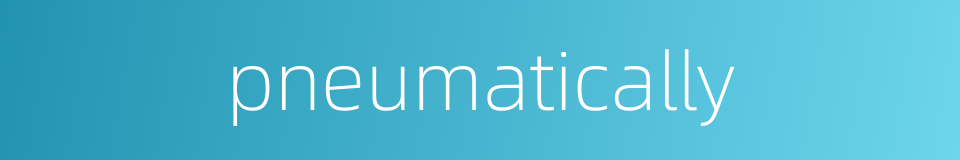 pneumatically的同义词