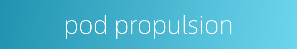 pod propulsion的同义词