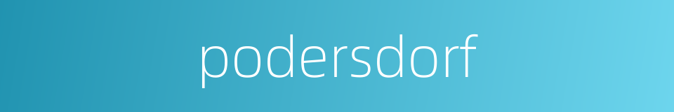 podersdorf的同义词