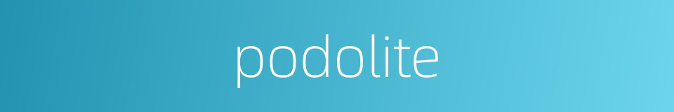podolite的同义词