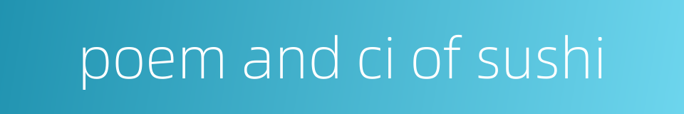 poem and ci of sushi的同义词