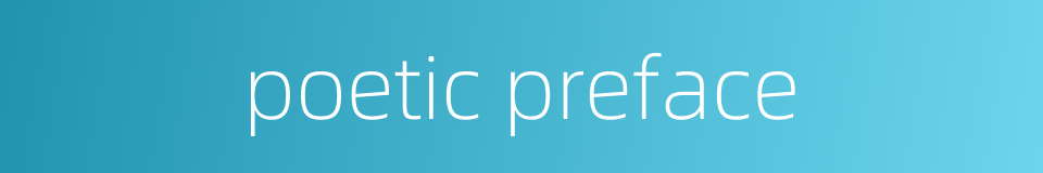 poetic preface的同义词