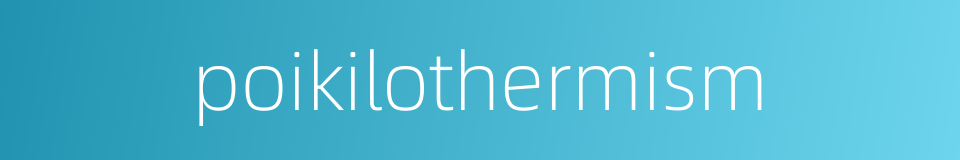 poikilothermism的同义词