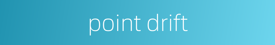 point drift的同义词