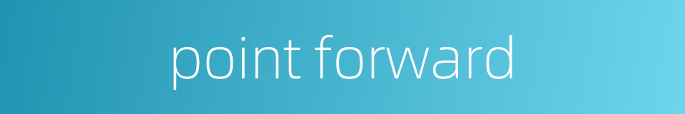 point forward的同义词