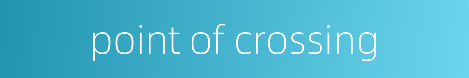 point of crossing的同义词