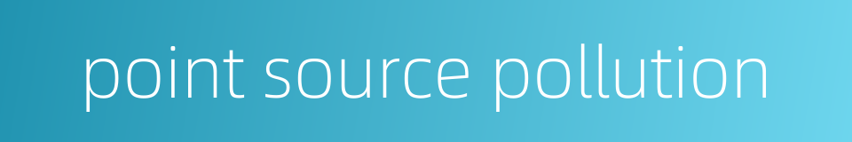 point source pollution的同义词