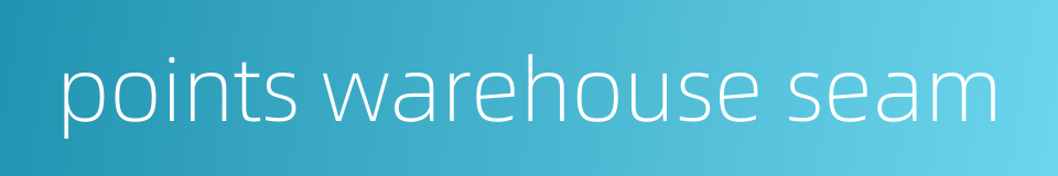 points warehouse seam的同义词