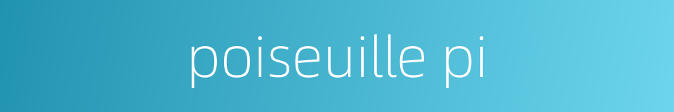 poiseuille pi的同义词