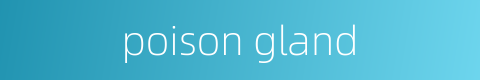 poison gland的同义词