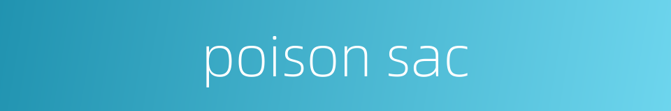 poison sac的同义词