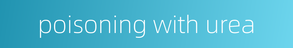 poisoning with urea的同义词