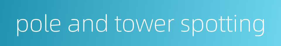 pole and tower spotting的同义词