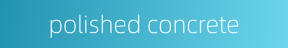 polished concrete的同义词