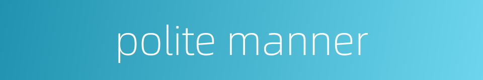 polite manner的同义词