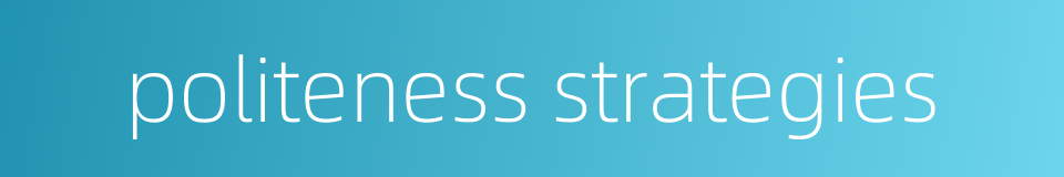 politeness strategies的同义词