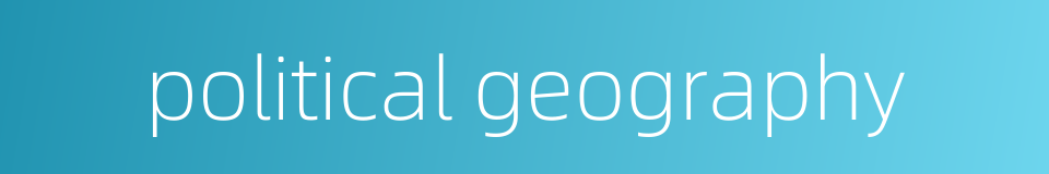 political geography的同义词