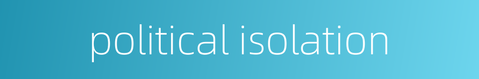 political isolation的同义词