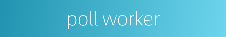 poll worker的同义词