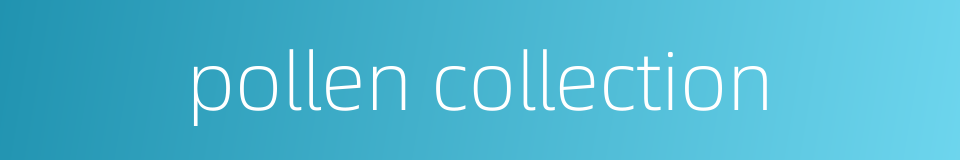 pollen collection的同义词