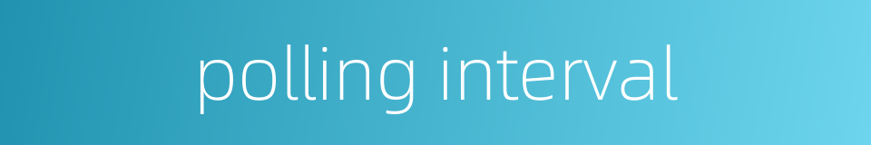 polling interval的同义词