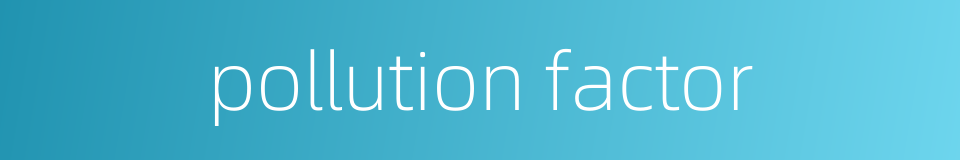 pollution factor的同义词
