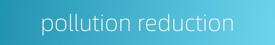 pollution reduction的同义词