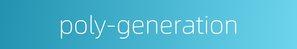 poly-generation的同义词