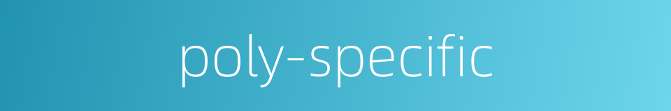 poly-specific的同义词