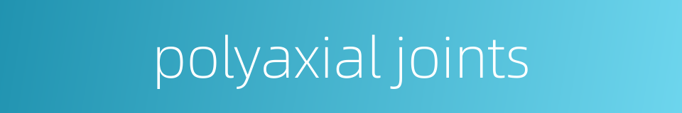 polyaxial joints的同义词