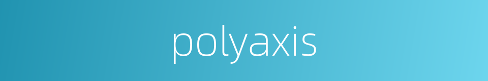 polyaxis的同义词