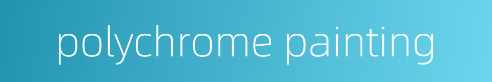 polychrome painting的同义词