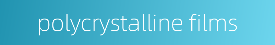 polycrystalline films的同义词