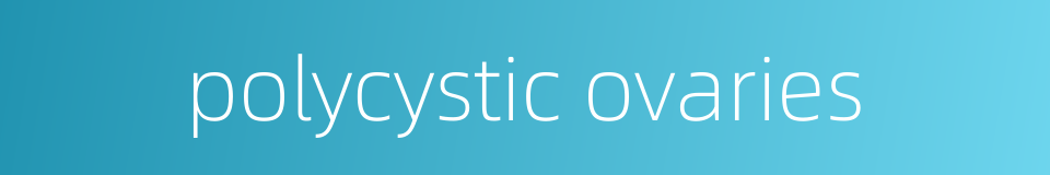 polycystic ovaries的同义词