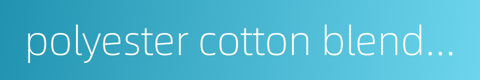 polyester cotton blended yarn的同义词