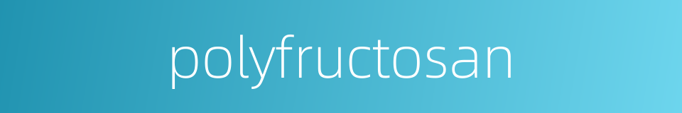 polyfructosan的同义词