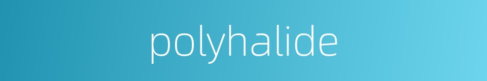 polyhalide的同义词