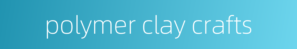 polymer clay crafts的同义词