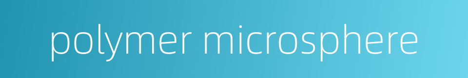 polymer microsphere的同义词